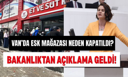 Van’da ESK Mağazası Neden Kapatıldı? Bakanlıktan Açıklama Geldi!