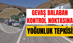 Gevaş Balaban Kontrol Noktasına Yoğunluk Tepkisi!