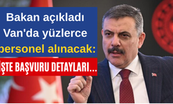 Bakan açıkladı Van'da yüzlerce personel alınacak: İşte başvuru detayları...