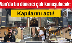 Van’da bu dönerci çok konuşulacak: Kapılarını açtı!