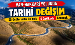 Van-Hakkari Yolunda O Dönem Sona Erdi! 40 Dakikalık Geçiş 6 Dakikaya İndi