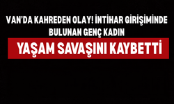 Van Muradiye’de Kahreden Olay! İntihar Girişiminde Bulunan N.M. Kurtarılamadı