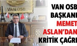 Van Osb Başkanı Memet Aslan’dan Kritik Çağrı