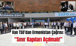 Van TSO’dan Ermenistan Çağrısı: “Sınır Kapıları Açılmalı!”