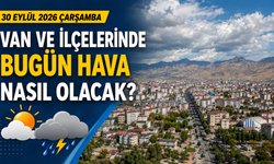 Van ve İlçelerinde Bugün Hava Nasıl Olacak? İşte 30 Eylül Hava Durumu