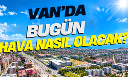 Van Ve İlçelerinde Bugün Hava Nasıl Olacak? İşte İlçe İlçe Hava Durumu