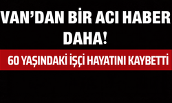 Van’da Bir İşçi Daha Hayatını Kaybetti! Acı Haber Konya’dan Geldi