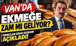 Van’da Ekmeğe Zam mı Geliyor? Fırıncılar Odası Başkanı Açıkladı!