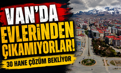 Van’da Evlerinden Çıkamıyorlar! 30 Hane Çözüm Bekliyor