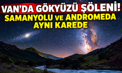 Van’da Gökyüzü Şöleni! Samanyolu ve Andromeda Aynı Karede