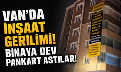 Van’da İnşaat Gerilimi! Binaya Dev Pankart Astılar!