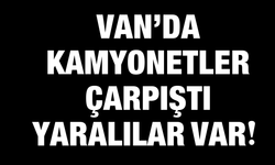 Van’da Kamyonetler Çarpıştı: Yaralılar Var!