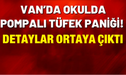Van’da Okulda Pompalı Tüfek Paniği! Detaylar Ortaya Çıktı