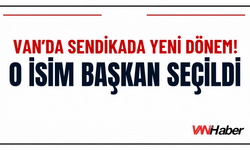 Van’da Sendikada Yeni Dönem! O İsim Başkan Seçildi
