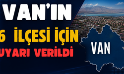 Van’ın Edremit, Erciş, Gürpınar, Çatak , İpekyolu ve Gevaş İlçeleri İçin Uyarı Verildi!