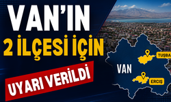 Van’ın Tuşba ve Erciş İlçeleri İçin Uyarı Verildi!