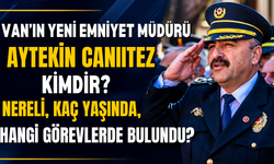 Van’ın Yeni Emniyet Müdürü Aytekin Canıtez Kimdir? Nerelidir, Hangi Görevlerde Bulundu?