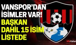 Vanspor’dan İsimler Var! Başkan Dahil 15 İsim listede