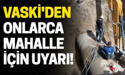 VASKİ'den Onlarca Mahalle İçin Uyarı!
