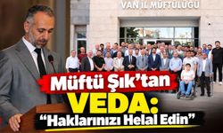 Müftü Şık’tan Veda: “Haklarınızı Helal Edin”