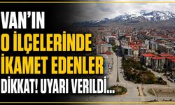 Van’ın Erciş ve Çaldıran İlçeleri İçin Uyarı Verildi