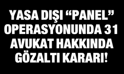 Yasa Dışı “Panel” Operasyonunda 31 Avukat Hakkında Gözaltı Kararı!