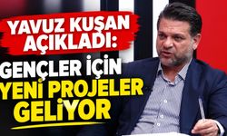 Yavuz Kuşan Açıkladı: Gençler İçin Yeni Projeler Geliyor