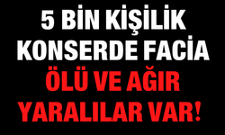 5 Bin Kişilik Konserde Facia: Ölü ve Ağır Yaralılar Var!