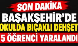 Başakşehir’de Okulda Bıçaklı Dehşet! 5 Öğrenci Yaralandı!