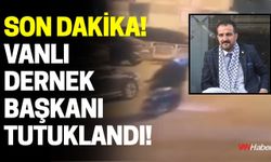 Son Dakika! Vanlı Dernek Başkanı Tutuklandı!