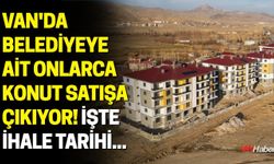 Van'da Belediyeye Ait Onlarca Konut Satışa Çıkıyor! İşte İhale Tarihi...