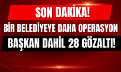 Belediye Operasyon: Başkan Dahil 28 Kişi Gözaltında