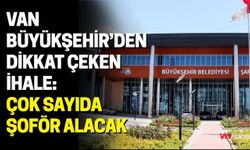 Van Büyükşehir’den Dikkat Çeken İhale: Çok Sayıda Şoför Alacak
