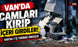 Camları Kırıp İçeri Girdiler! Erciş’te 7 İş Yerinde Hırsızlık