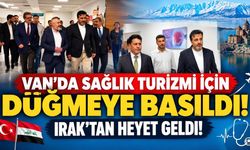 Van'da sağlık turizmi için düğmeye basıldı! Irak'tan heyet geldi