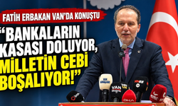 Fatih Erbakan’dan Van'da Konuştu: Bankaların kasası doluyor, milletin cebi boşalıyor!