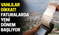 Vanlılar Dikkat! Faturalarda Yeni Dönem Başlıyor