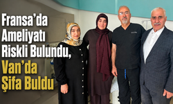 Fransa’da Ameliyatı Riskli Bulundu, Van’da Şifa Buldu!