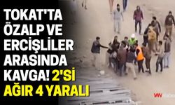 Tokat'ta Özalp ve Ercişliler Arasında Kavga! 2'si Ağır 4 Yaralı