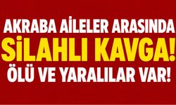 Akraba aileler arasında silahlı kavga: 1 ölü, 6 ağır yaralı