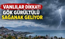 Vanlılar dikkat! Gök gürültülü sağanak geliyor