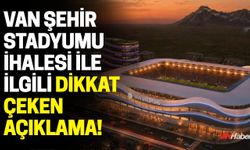 Van Şehir Stadyumu İhalesi ile İlgili Dikkat Çeken Açıklama!