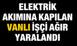 İstanbul’da İnşaatta Elektrik Akımına Kapılan Vanlı İşçi Ağır Yaralandı
