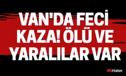 Van'da Feci Kaza! Ölü ve Yaralılar Var