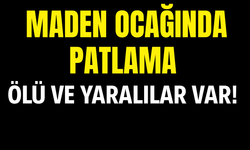 Maden Ocağında  Patlama: Ölü ve Yaralılar Var!