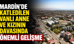 Mardin’de Katledilen Vanlı Anne Ve Kızının Davasında Önemli Gelişme: O Video Bilirkişiye Gönderildi