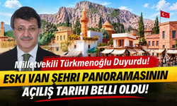 Milletvekili Türkmenoğlu Duyurdu! Eski Van Şehri Panoramasının Açılış Tarihi Belli Oldu!
