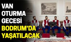 Van Oturma Gecesi Bodrum’da Yaşatılacak