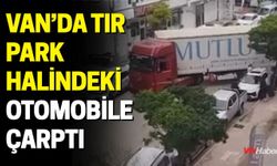 Van’da Tır Park Halindeki Otomobile Çarptı