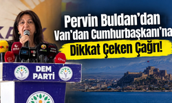 Pervin Buldan’dan Van’dan Cumhurbaşkanı’na Çağrı: “İlk Adım Van’da Atılsın!”
